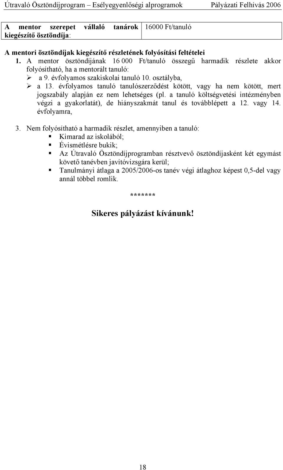 évfolyamos tanuló tanulószerződést kötött, vagy ha nem kötött, mert jogszabály alapján ez nem lehetséges (pl.