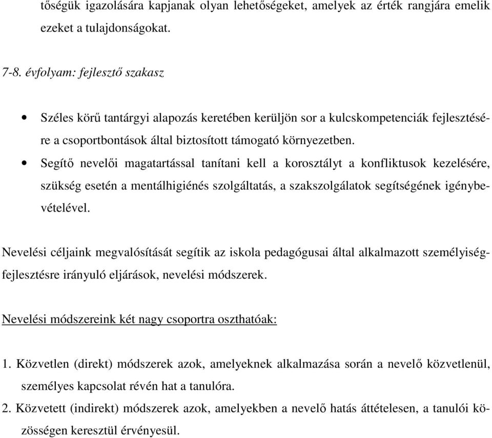 Segítő nevelői magatartással tanítani kell a korosztályt a konfliktusok kezelésére, szükség esetén a mentálhigiénés szolgáltatás, a szakszolgálatok segítségének igénybevételével.