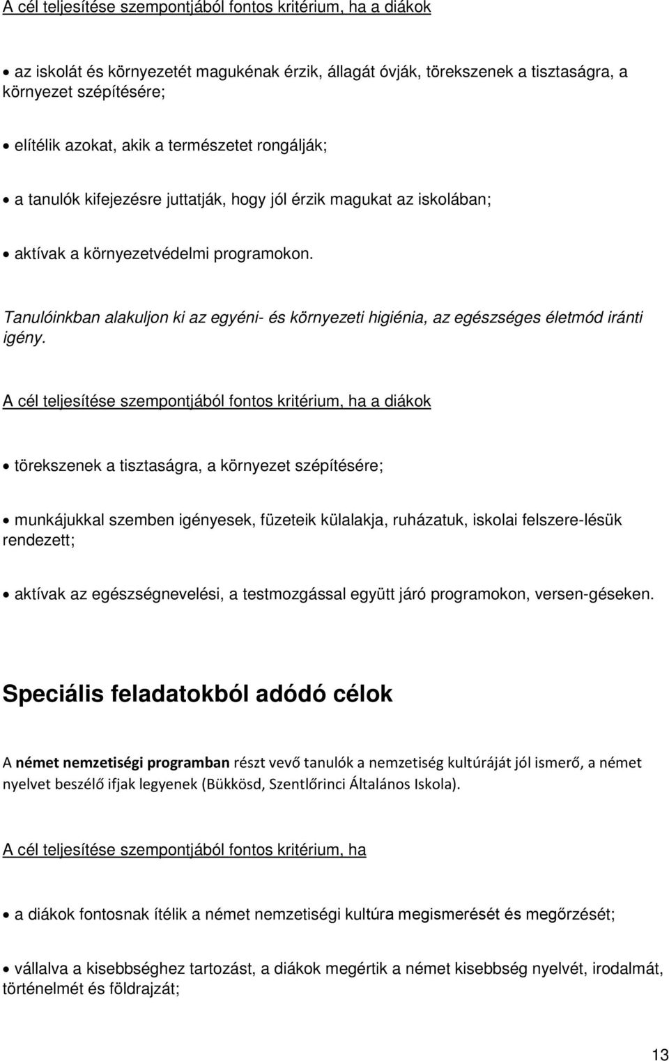 Tanulóinkban alakuljon ki az egyéni- és környezeti higiénia, az egészséges életmód iránti igény.