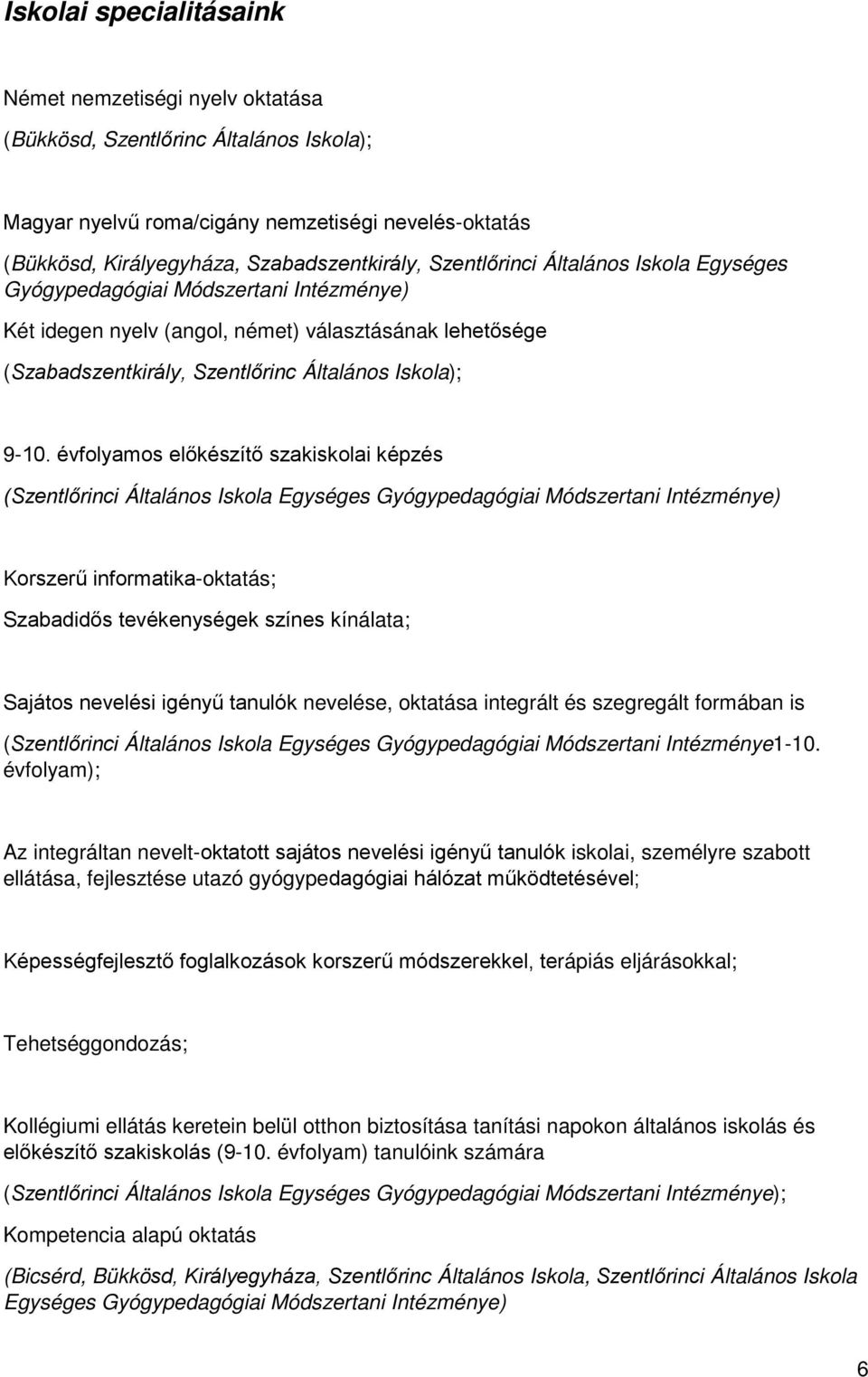 évfolyamos előkészítő szakiskolai képzés (Szentlőrinci Általános Iskola Egységes Gyógypedagógiai Módszertani Intézménye) Korszerű informatika-oktatás; Szabadidős tevékenységek színes kínálata;