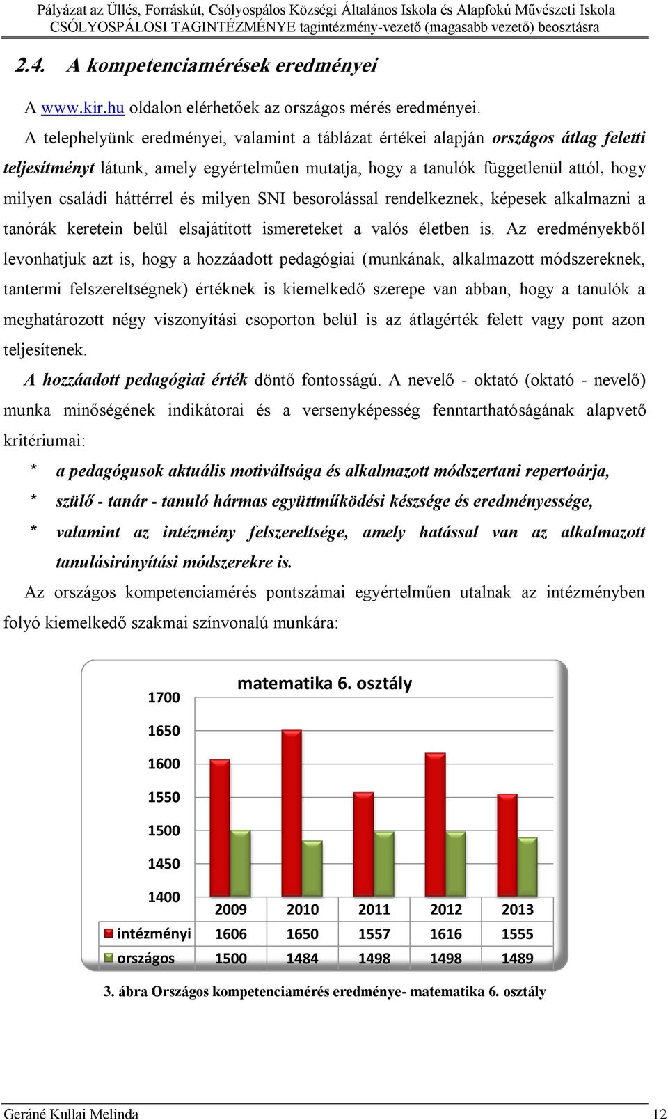 és milyen SNI besorolással rendelkeznek, képesek alkalmazni a tanórák keretein belül elsajátított ismereteket a valós életben is.