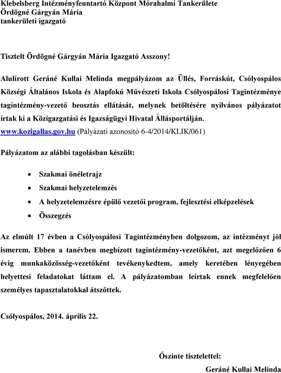 melynek betöltésére nyilvános pályázatot írtak ki a Közigazgatási és Igazságügyi Hivatal Állásportálján. www.kozigallas.gov.