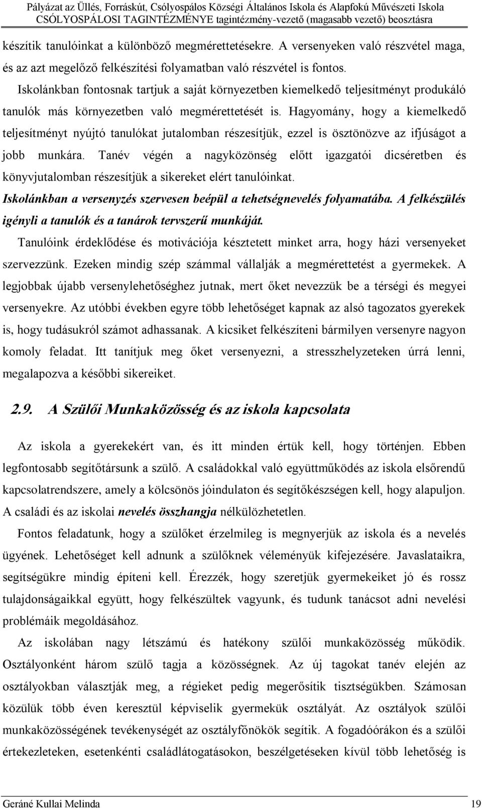 Hagyomány, hogy a kiemelkedő teljesítményt nyújtó tanulókat jutalomban részesítjük, ezzel is ösztönözve az ifjúságot a jobb munkára.