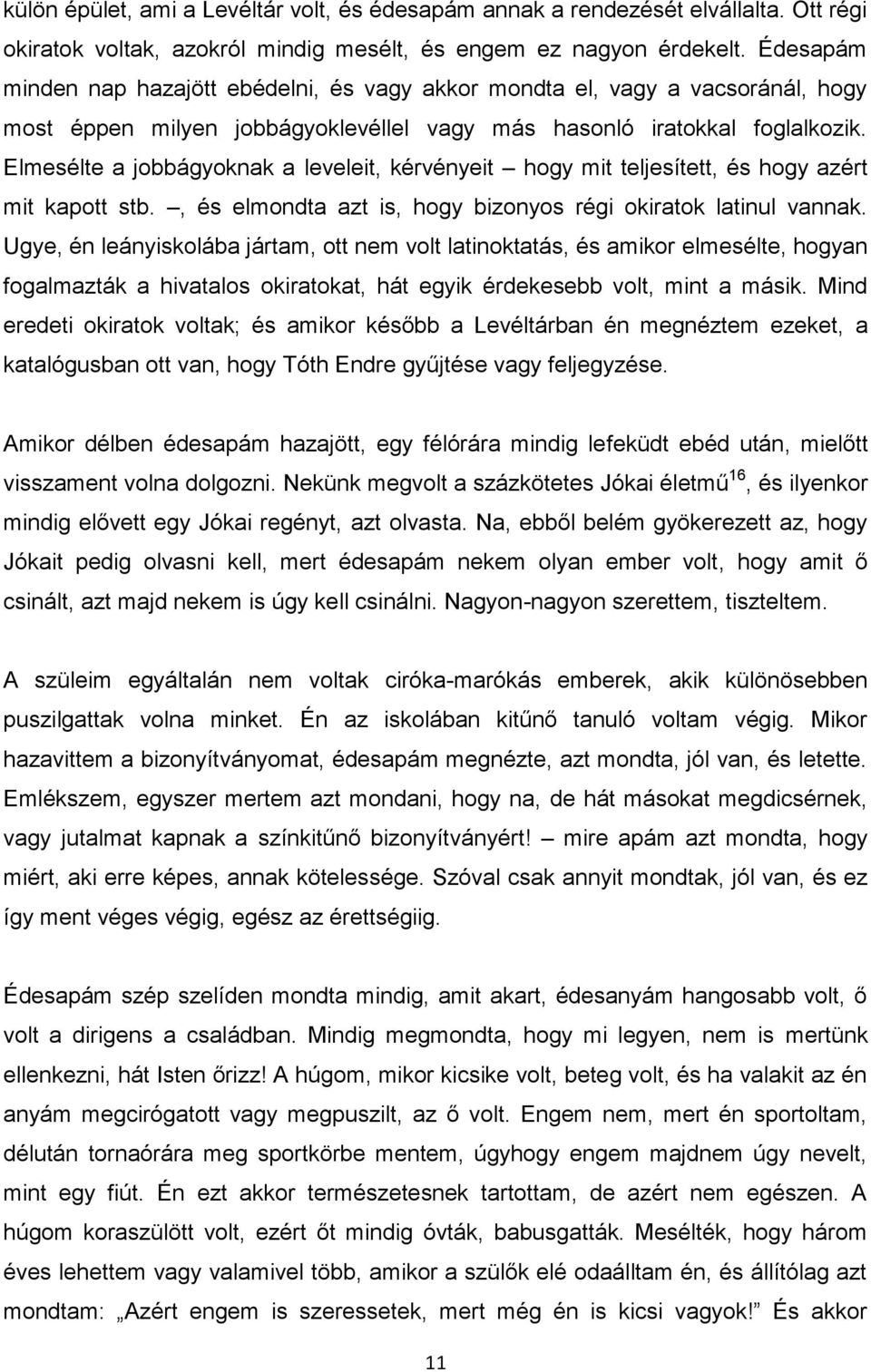 Elmesélte a jobbágyoknak a leveleit, kérvényeit hogy mit teljesített, és hogy azért mit kapott stb., és elmondta azt is, hogy bizonyos régi okiratok latinul vannak.