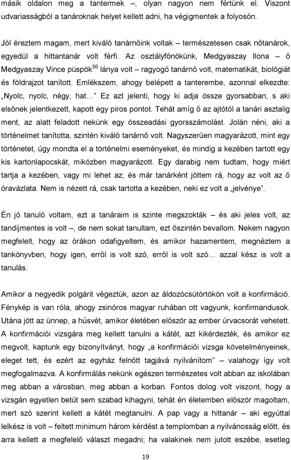 Az osztályfőnökünk, Medgyaszay Ilona ő Medgyaszay Vince püspök 30 lánya volt ragyogó tanárnő volt, matematikát, biológiát és földrajzot tanított.