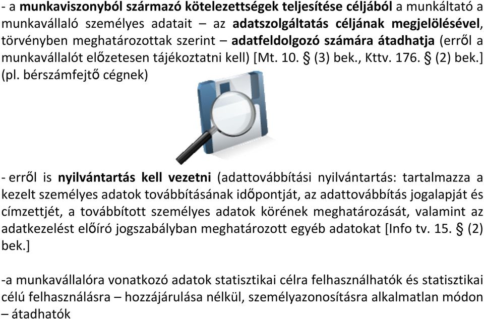 bérszámfejtı cégnek) -errıl is nyilvántartás kell vezetni (adattovábbítási nyilvántartás: tartalmazza a kezelt személyes adatok továbbításának idıpontját, az adattovábbítás jogalapját és címzettjét,