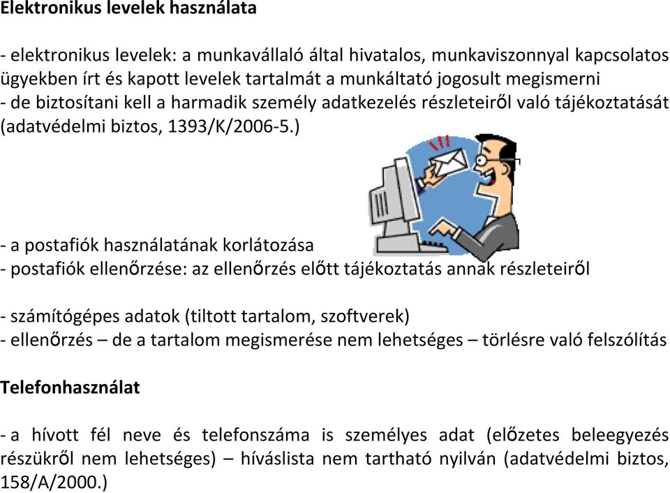 ) - a postafiók használatának korlátozása - postafiók ellenırzése: az ellenırzés elıtt tájékoztatás annak részleteirıl - számítógépes adatok (tiltott tartalom, szoftverek) - ellenırzés