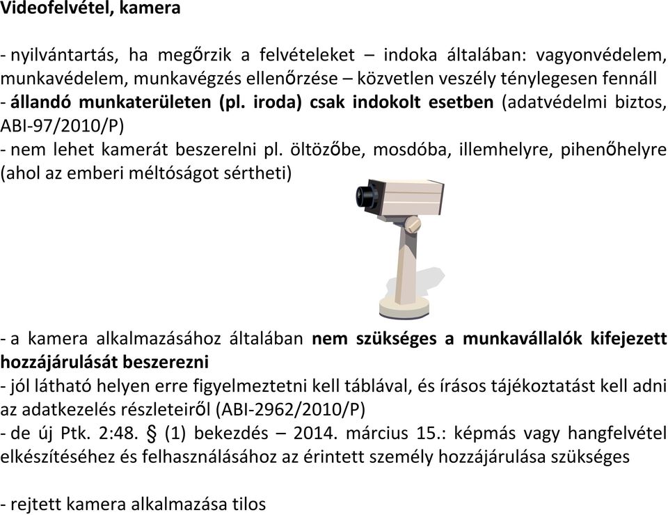 öltözıbe, mosdóba, illemhelyre, pihenıhelyre (ahol az emberi méltóságot sértheti) -a kamera alkalmazásához általában nem szükséges a munkavállalók kifejezett hozzájárulását beszerezni -jól