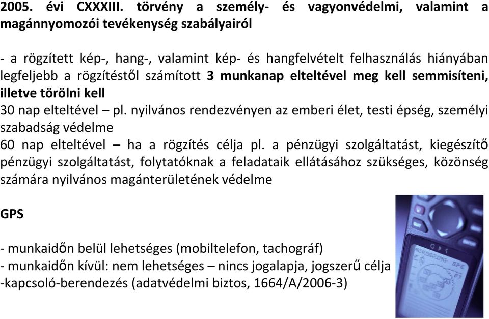 számított 3 munkanap elteltével meg kell semmisíteni, illetve törölni kell 30 nap elteltével pl.