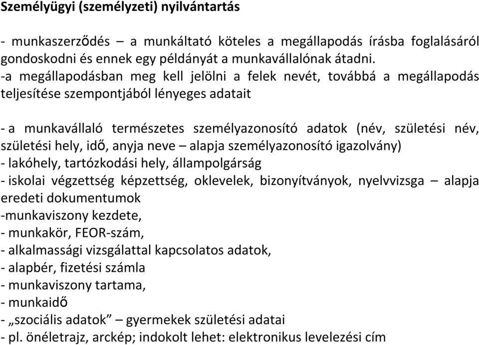 hely, idı, anyja neve alapja személyazonosító igazolvány) - lakóhely, tartózkodási hely, állampolgárság -iskolai végzettség képzettség, oklevelek, bizonyítványok, nyelvvizsga alapja eredeti