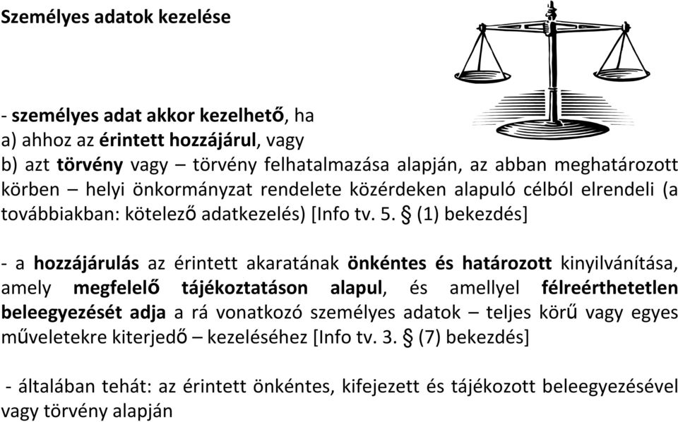 (1) bekezdés] - a hozzájárulás az érintett akaratának önkéntes és határozott kinyilvánítása, amely megfelelı tájékoztatáson alapul, és amellyel félreérthetetlen beleegyezését