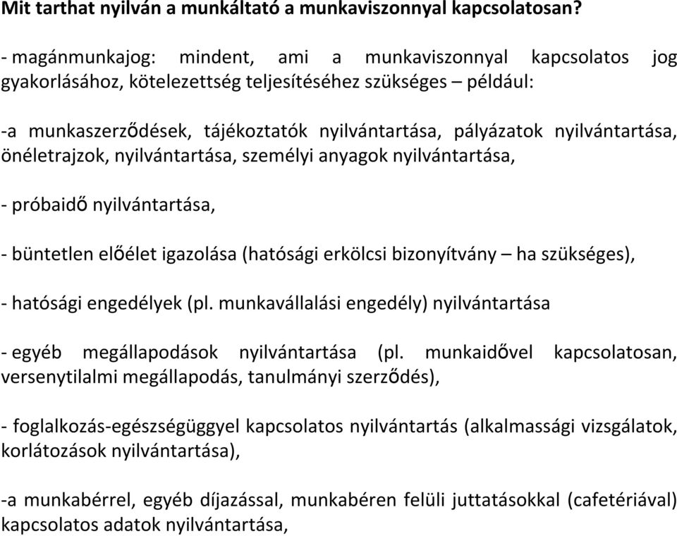 nyilvántartása, önéletrajzok, nyilvántartása, személyi anyagok nyilvántartása, - próbaidı nyilvántartása, - büntetlen elıélet igazolása (hatósági erkölcsi bizonyítvány ha szükséges), - hatósági