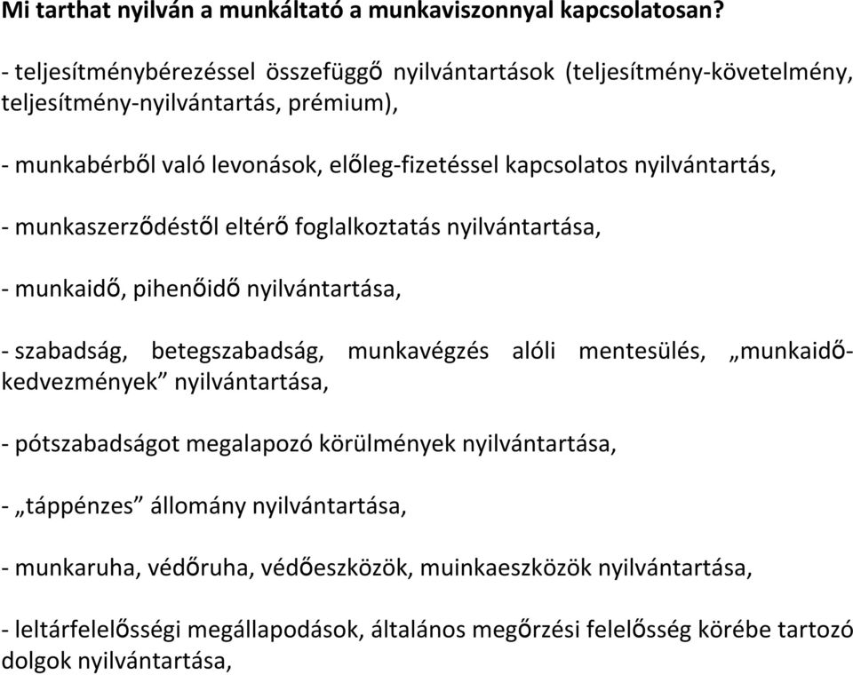 nyilvántartás, - munkaszerzıdéstıl eltérı foglalkoztatás nyilvántartása, - munkaidı, pihenıidı nyilvántartása, - szabadság, betegszabadság, munkavégzés alóli mentesülés,