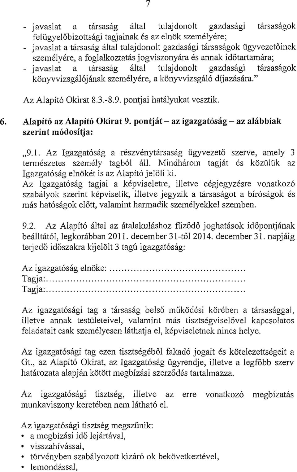 " Az Alapító Okirat 8.3.-8.9. pontjai hatályukat vesztik. 6. Alapító az Alapító Okirat 9. pontját - az igazgatóság - az alábbiak szerint módosítja:,,9.1.