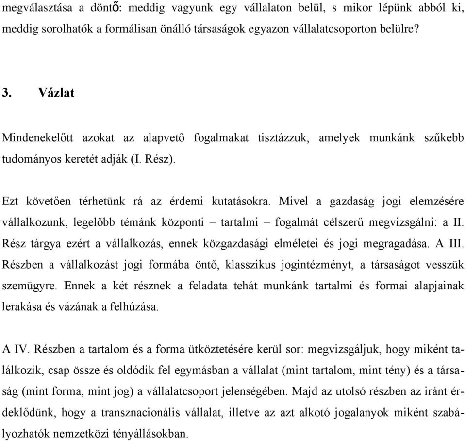 Mivel a gazdaság jogi elemzésére vállalkozunk, legelőbb témánk központi tartalmi fogalmát célszerű megvizsgálni: a II.