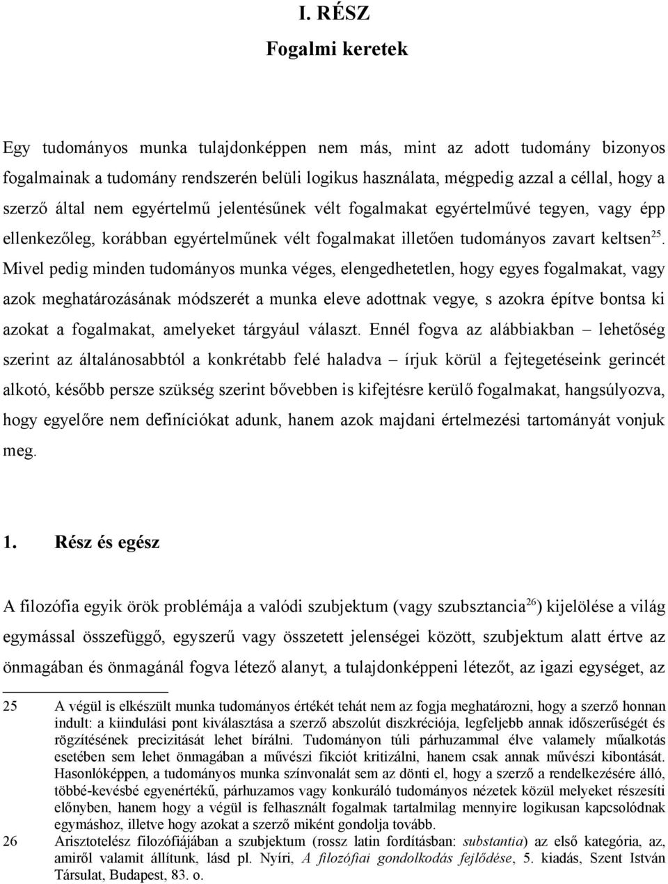 Mivel pedig minden tudományos munka véges, elengedhetetlen, hogy egyes fogalmakat, vagy azok meghatározásának módszerét a munka eleve adottnak vegye, s azokra építve bontsa ki azokat a fogalmakat,