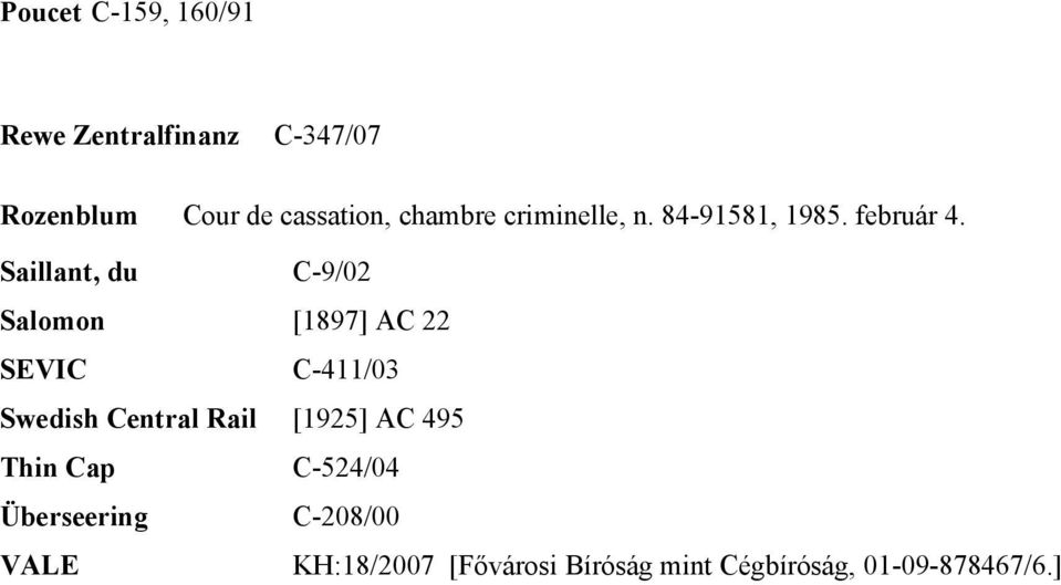 Saillant, du C-9/02 Salomon [1897] AC 22 SEVIC C-411/03 Swedish Central Rail