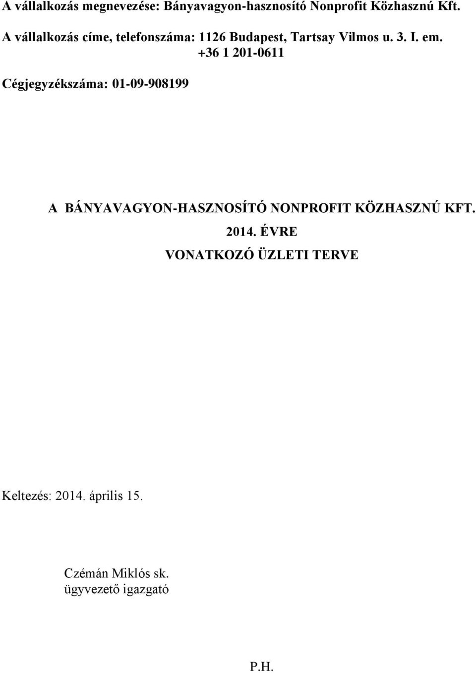 +36 1 201-0611 Cégjegyzékszáma: 01-09-908199 A BÁNYAVAGYON-HASZNOSÍTÓ NONPROFIT