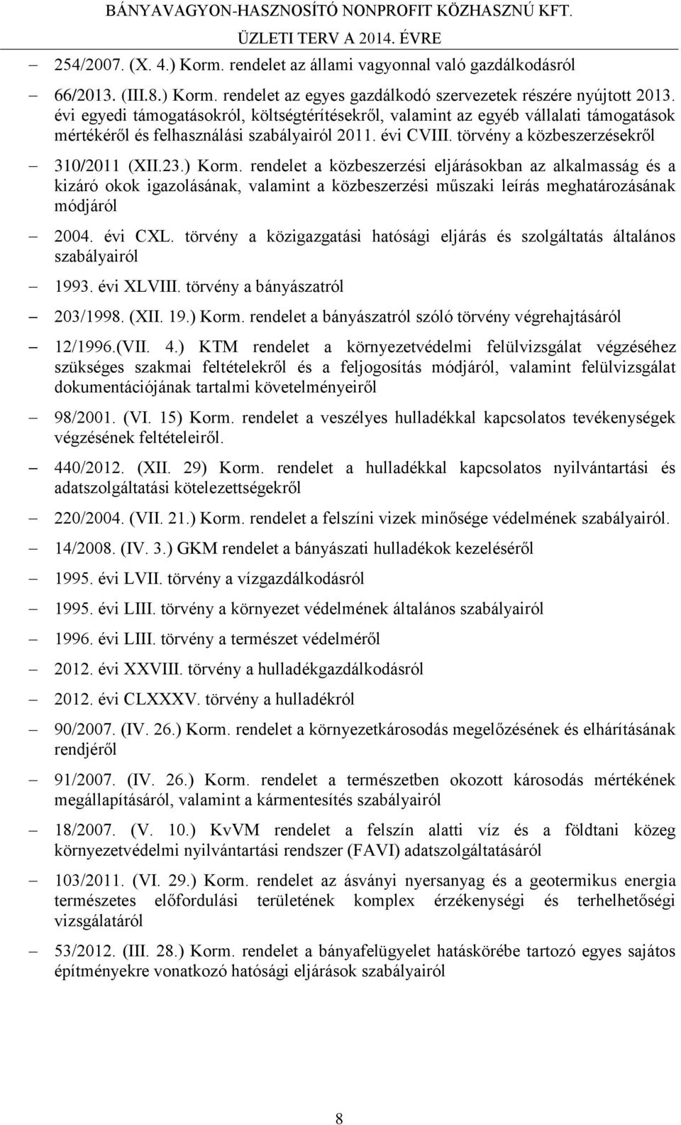 rendelet a közbeszerzési eljárásokban az alkalmasság és a kizáró okok igazolásának, valamint a közbeszerzési műszaki leírás meghatározásának módjáról 2004. évi CXL.