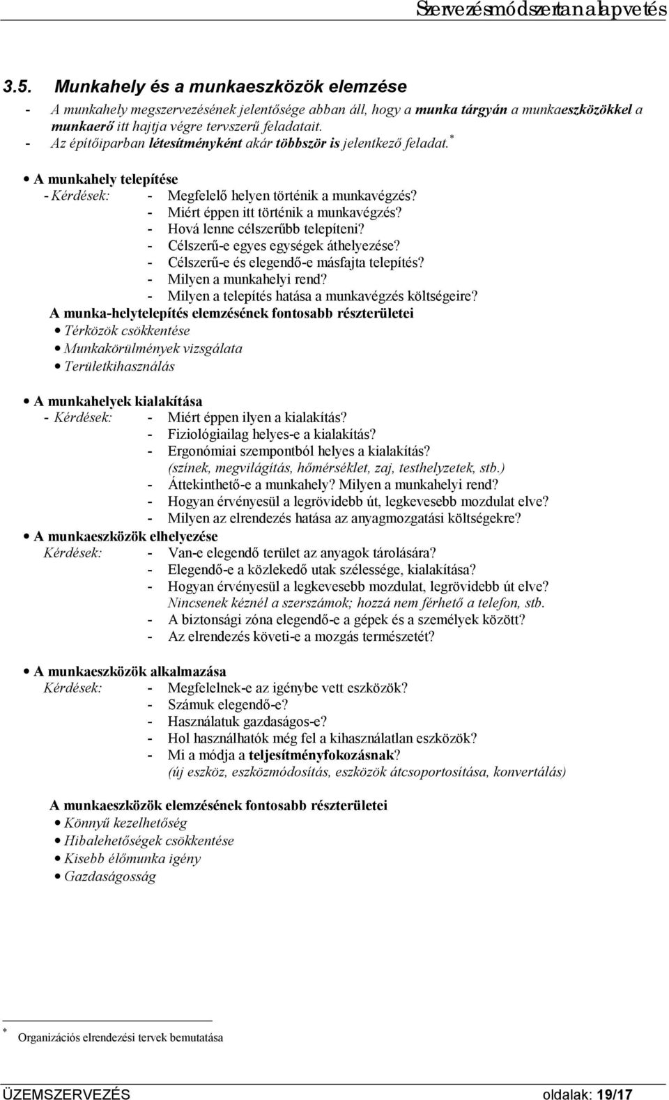 - Hová lenne célszerűbb telepíteni? - Célszerű-e egyes egységek áthelyezése? - Célszerű-e és elegendő-e másfajta telepítés? - Milyen a munkahelyi rend?