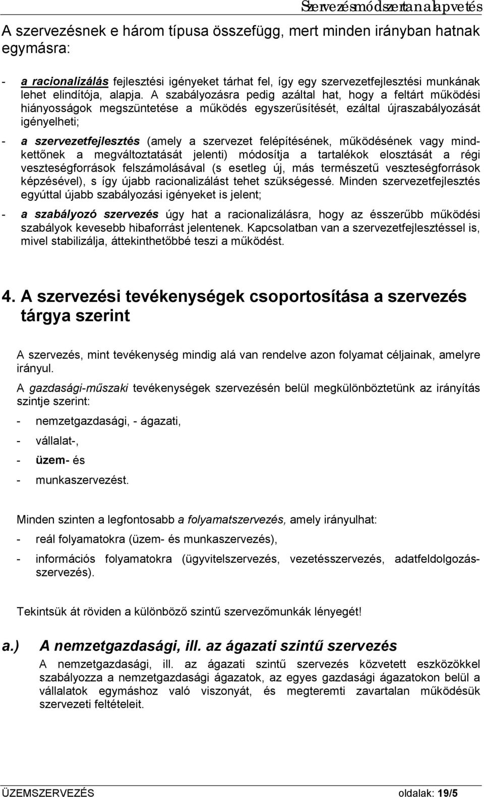 felépítésének, működésének vagy mindkettőnek a megváltoztatását jelenti) módosítja a tartalékok elosztását a régi veszteségforrások felszámolásával (s esetleg új, más természetű veszteségforrások