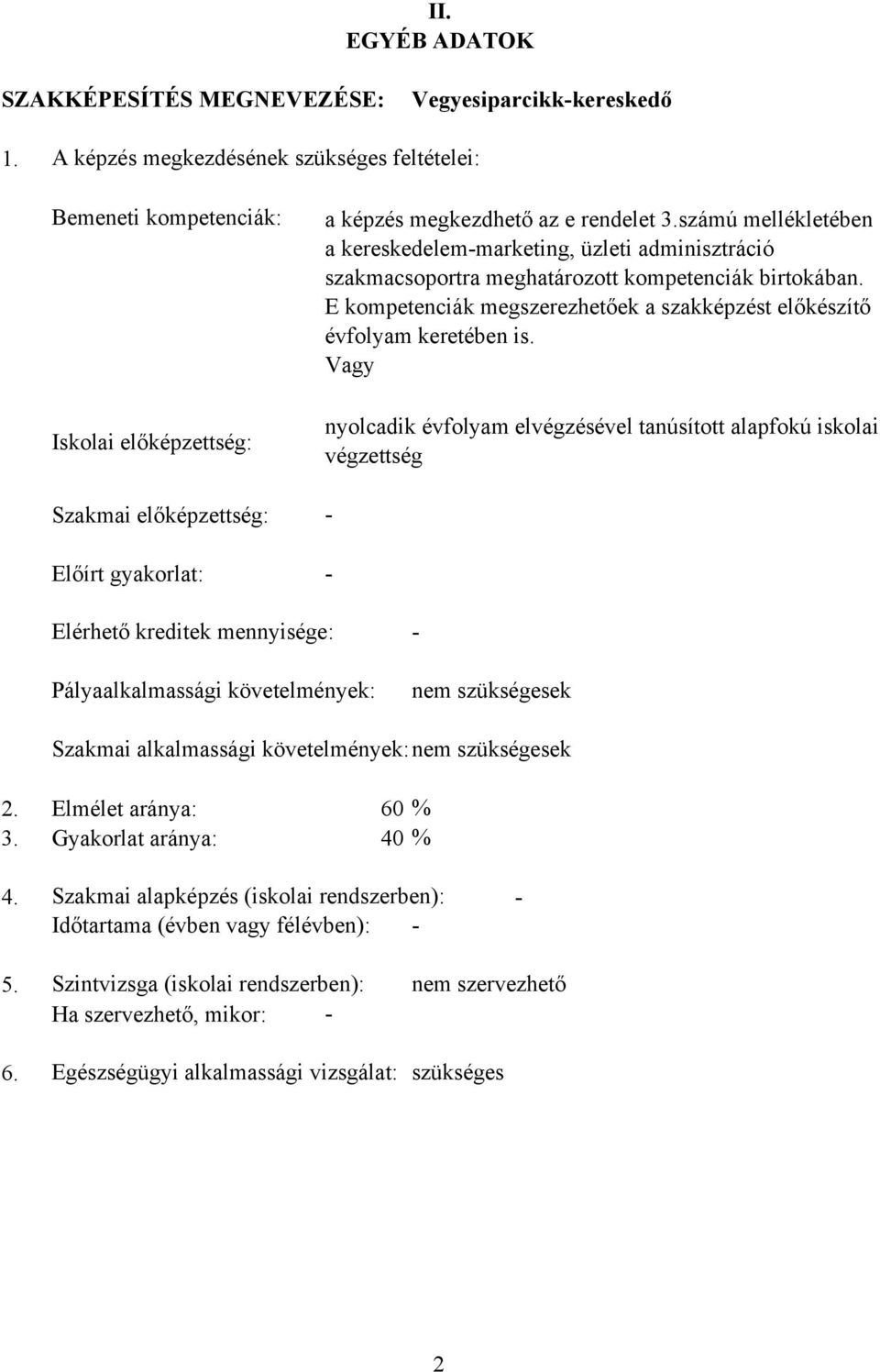 számú mellékletében a kereskedelem-marketing, üzleti adminisztráció szakmacsoportra meghatározott kompetenciák birtokában.