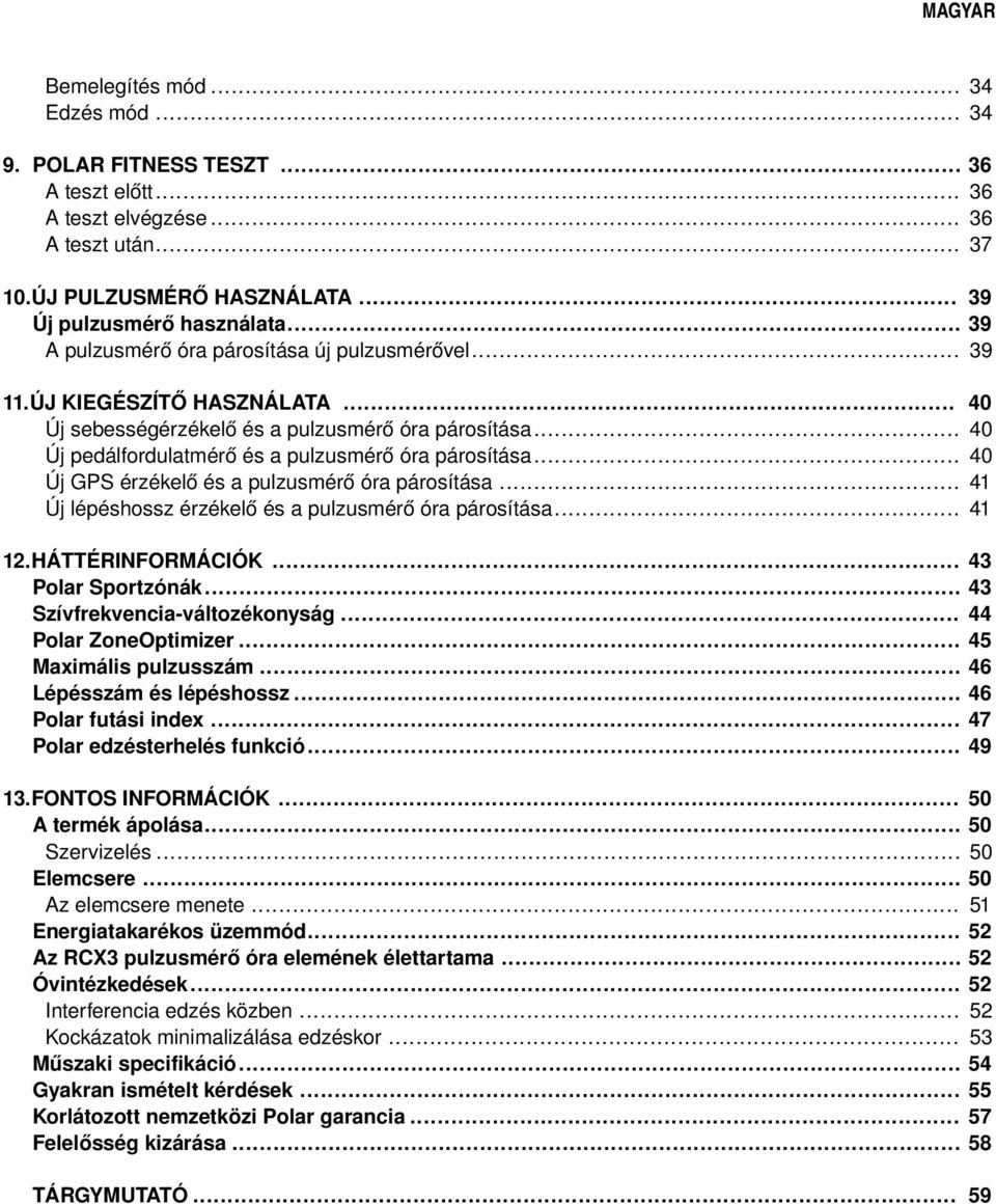 .. Új GPS érzékelő és a pulzusmérő óra párosítása... Új lépéshossz érzékelő és a pulzusmérő óra párosítása... 40 40 40 41 41 12.HÁTTÉRINFORMÁCIÓK... Polar Sportzónák... Szívfrekvencia-változékonyság.