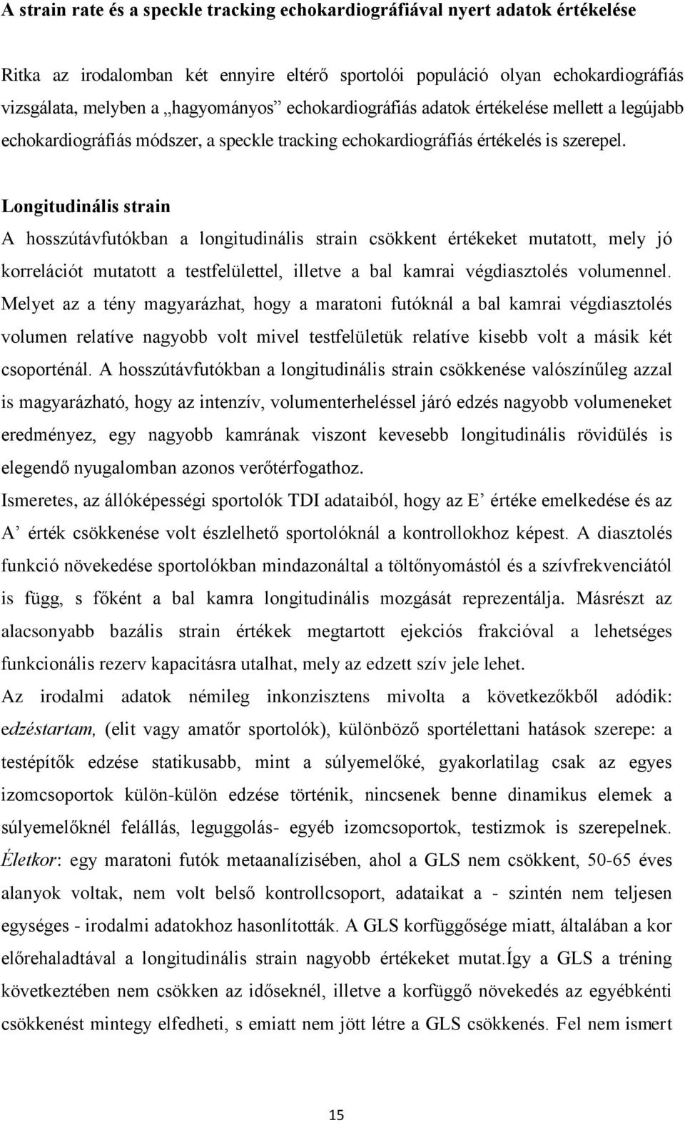 Longitudinális strain A hosszútávfutókban a longitudinális strain csökkent értékeket mutatott, mely jó korrelációt mutatott a testfelülettel, illetve a bal kamrai végdiasztolés volumennel.