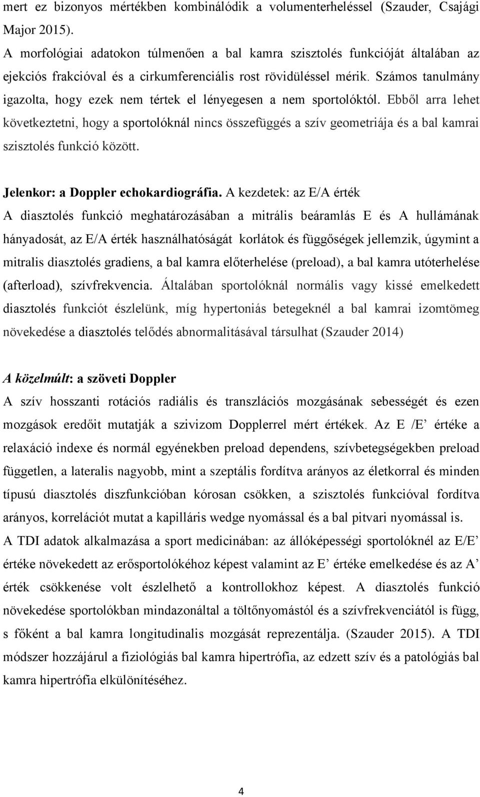 Számos tanulmány igazolta, hogy ezek nem tértek el lényegesen a nem sportolóktól.