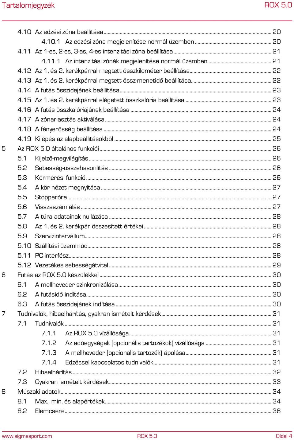 és 2. kerékpárral elégetett összkalória beállítása... 23 4.16 A futás összkalóriájának beállítása... 24 4.17 A zónariasztás aktiválása... 24 4.18 A fényerősség beállítása... 24 4.19 Kilépés az alapbeállításokból.