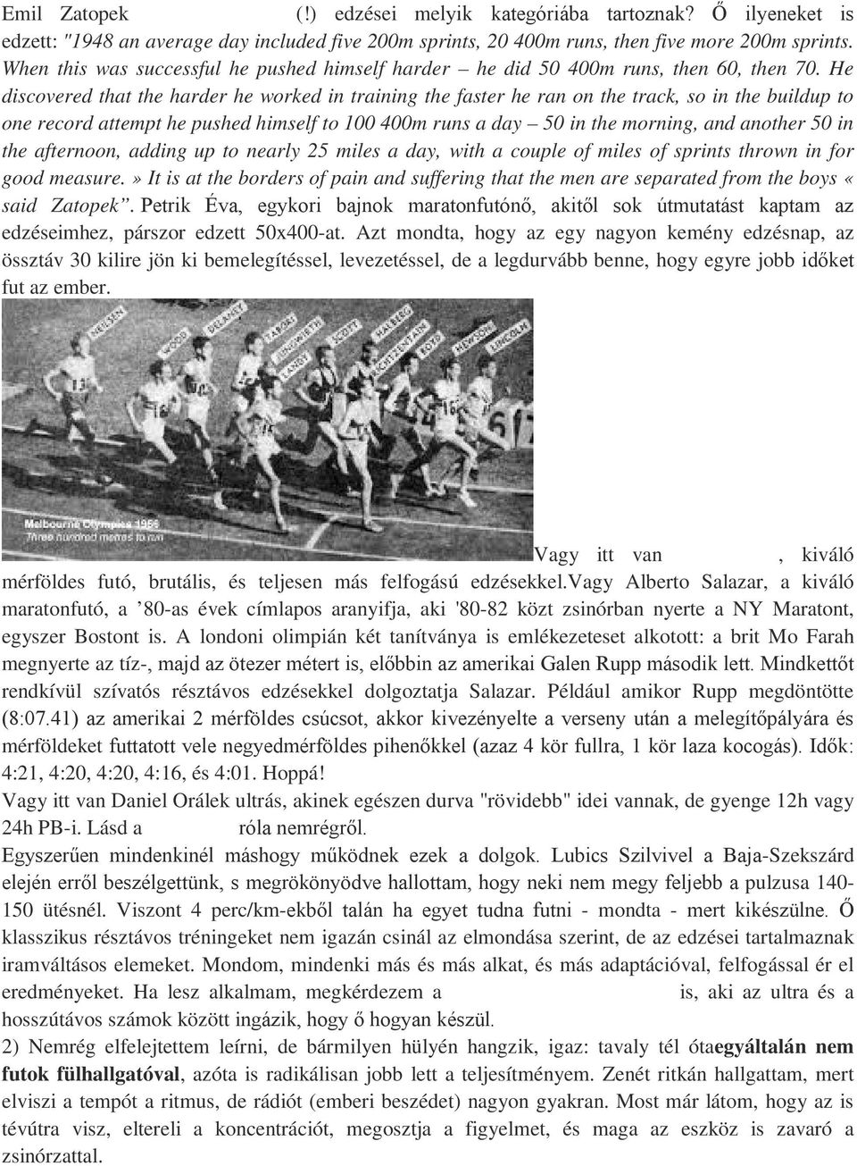 He discovered that the harder he worked in training the faster he ran on the track, so in the buildup to one record attempt he pushed himself to 100 400m runs a day 50 in the morning, and another 50