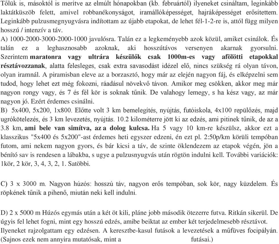 Talán ez a legkeményebb azok közül, amiket csinálok. És talán ez a leghasznosabb azoknak, aki hosszútávos versenyen akarnak gyorsulni.