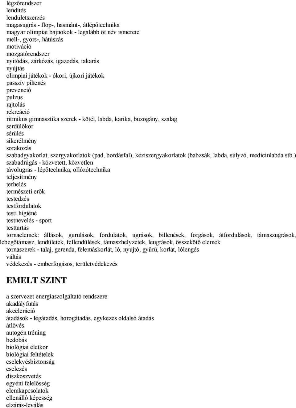 serdülőkor sérülés sikerélmény sorakozás szabadgyakorlat, szergyakorlatok (pad, bordásfal), kéziszergyakorlatok (babzsák, labda, súlyzó, medicinlabda stb.