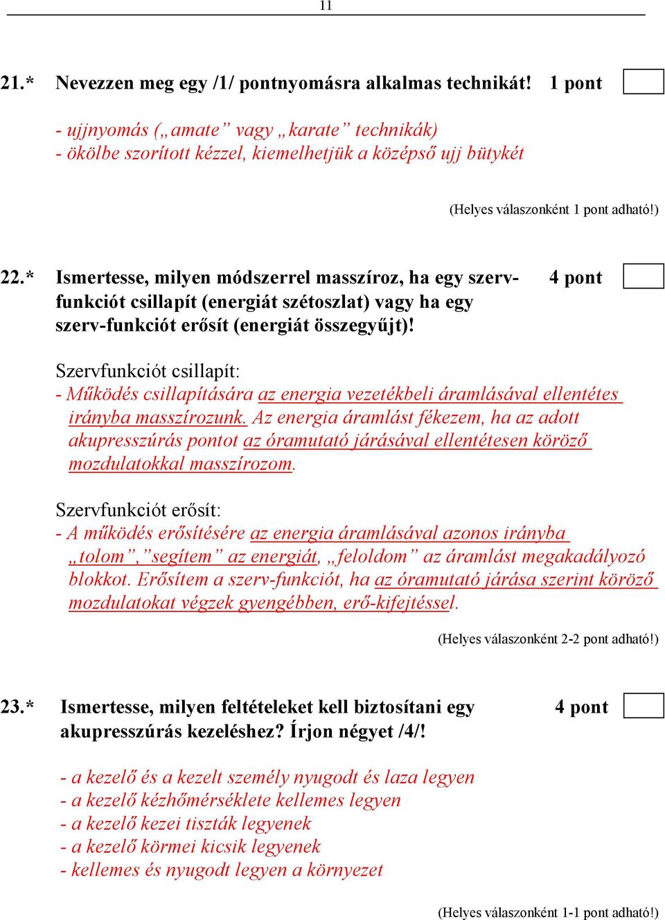 * Ismertesse, milyen módszerrel masszíroz, ha egy szerv- 4 pont funkciót csillapít (energiát szétoszlat) vagy ha egy szerv-funkciót erısít (energiát összegyőjt)!