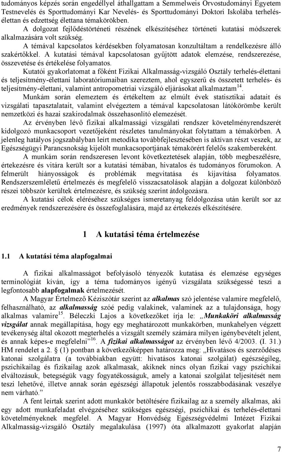 A témával kapcsolatos kérdésekben folyamatosan konzultáltam a rendelkezésre álló szakértőkkel.