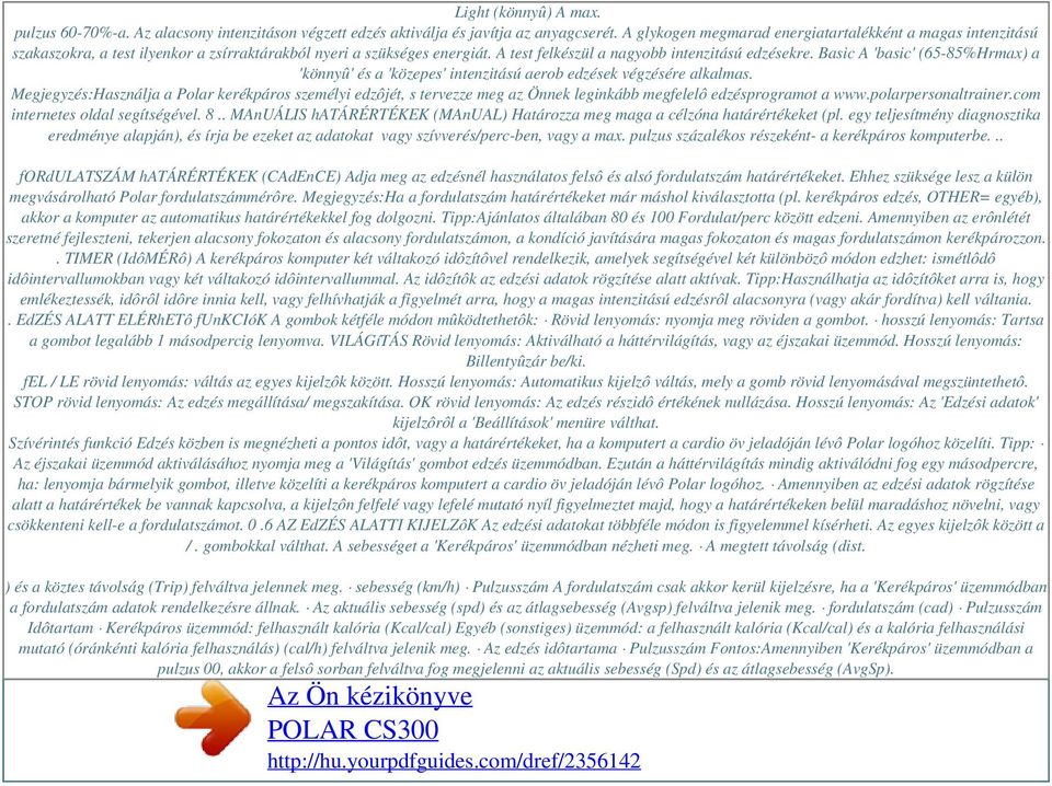 Basic A 'basic' (65-85%Hrmax) a 'könnyû' és a 'közepes' intenzitású aerob edzések végzésére alkalmas.