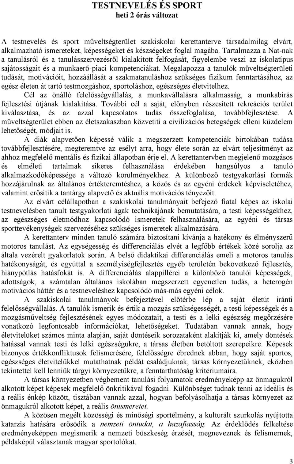 Megalapozza a tanulók műveltségterületi tudását, motivációit, hozzáállását a szakmatanuláshoz szükséges fizikum fenntartásához, az egész életen át tartó testmozgáshoz, sportoláshoz, egészséges