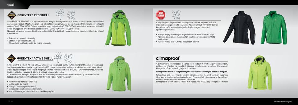 A Gore-Tex PRO SHELL 3-layer speciális, nagy teljesítményű GORE-TEX membránt tartalmaz, ellenálló külső anyaggal és erős béléssel összeillesztve.