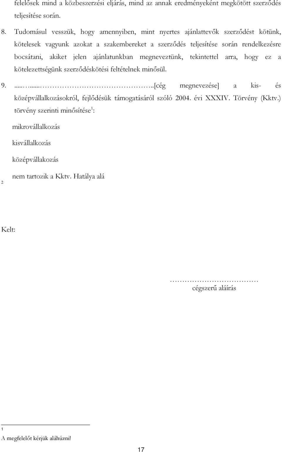 akiket jelen ajánlatunkban megneveztünk, tekintettel arra, hogy ez a kötelezettségünk szerzıdéskötési feltételnek minısül. 9.