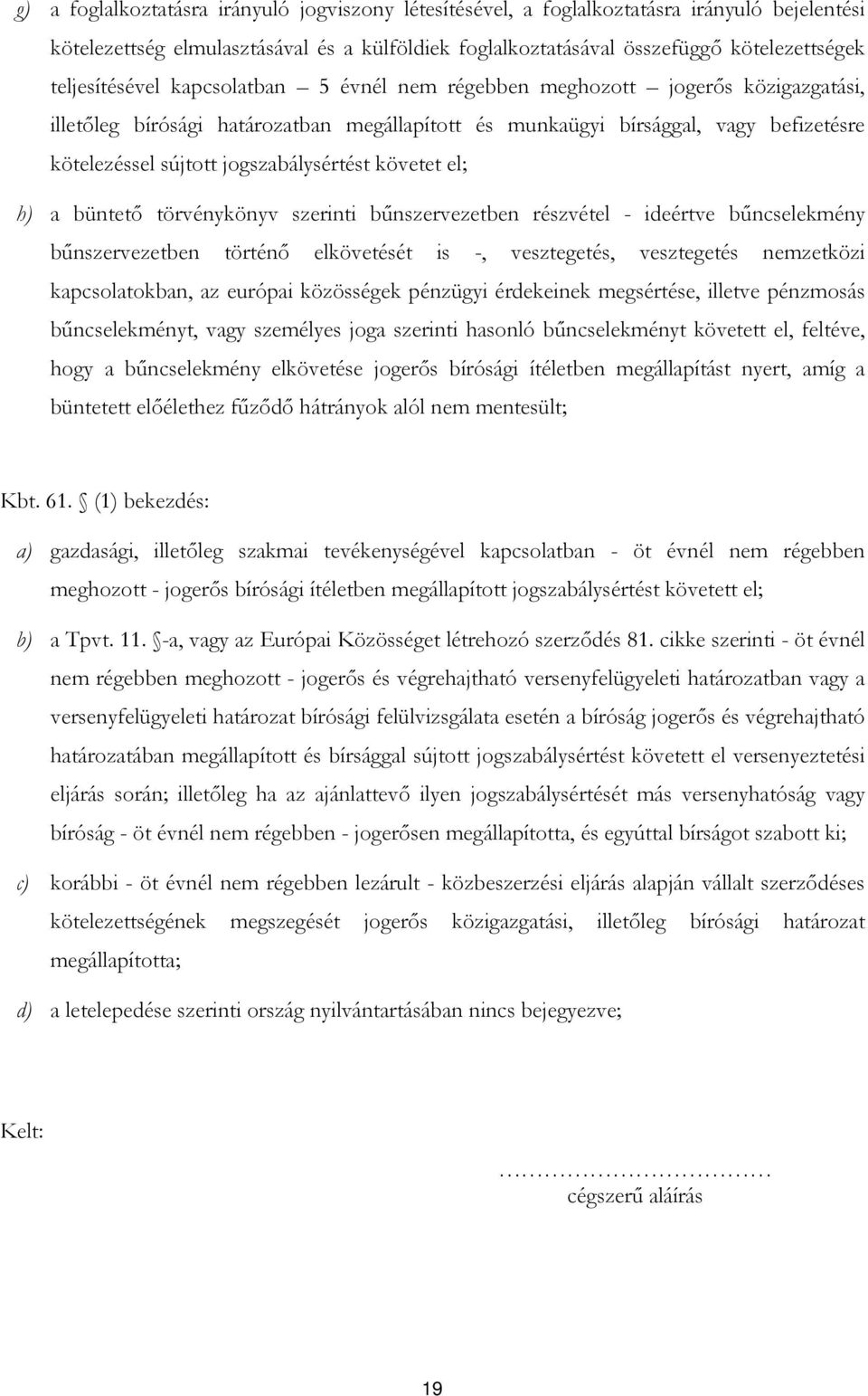 jogszabálysértést követet el; h) a büntetı törvénykönyv szerinti bőnszervezetben részvétel - ideértve bőncselekmény bőnszervezetben történı elkövetését is -, vesztegetés, vesztegetés nemzetközi