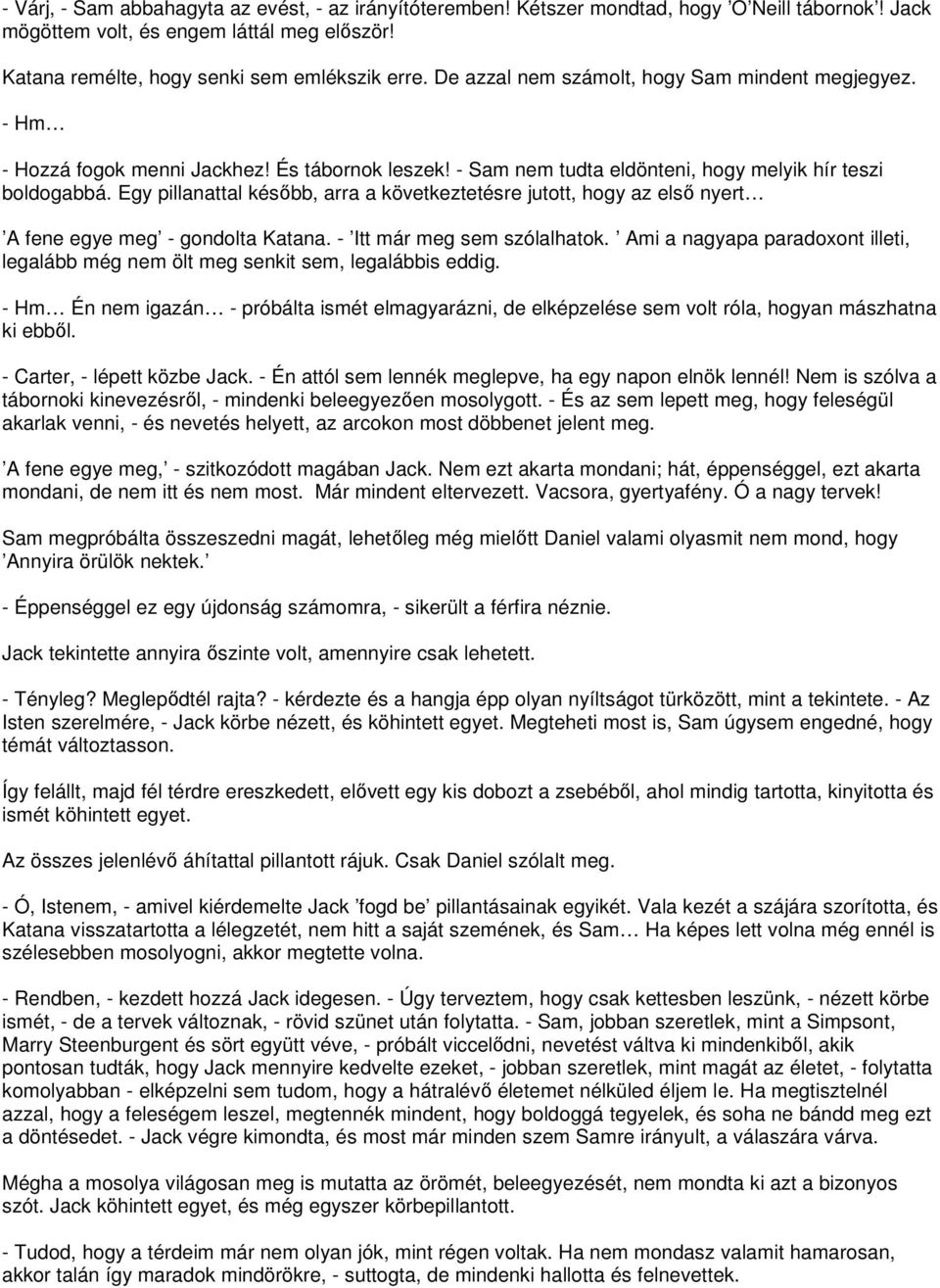 Egy pillanattal később, arra a következtetésre jutott, hogy az első nyert A fene egye meg - gondolta Katana. - Itt már meg sem szólalhatok.