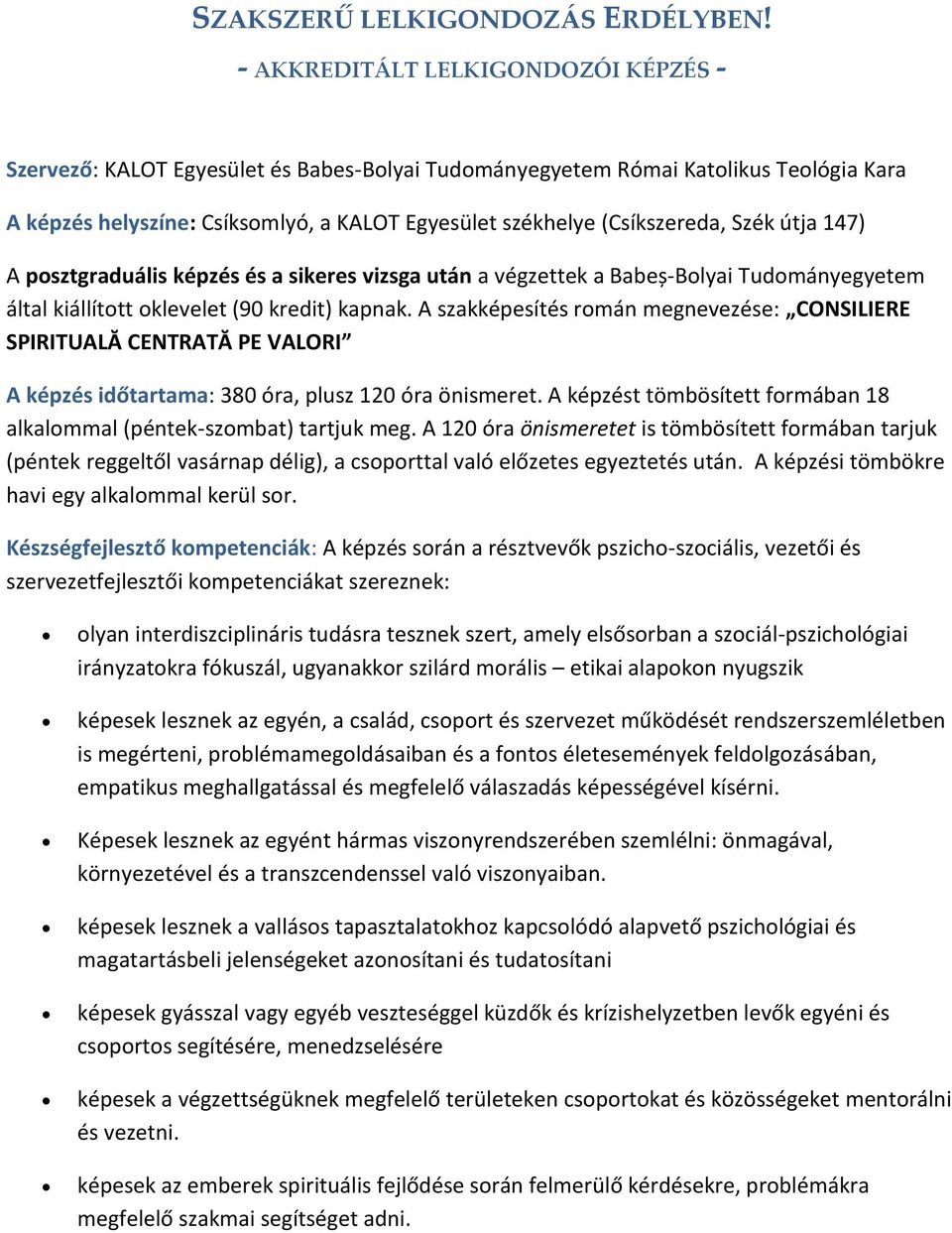 Szék útja 147) A posztgraduális képzés és a sikeres vizsga után a végzettek a Babeș-Bolyai Tudományegyetem által kiállított oklevelet (90 kredit) kapnak.