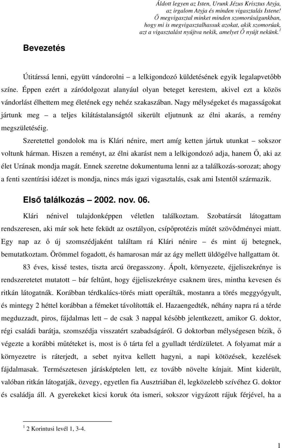 1 Bevezetés Útitárssá lenni, együtt vándorolni a lelkigondozó küldetésének egyik legalapvetőbb színe.