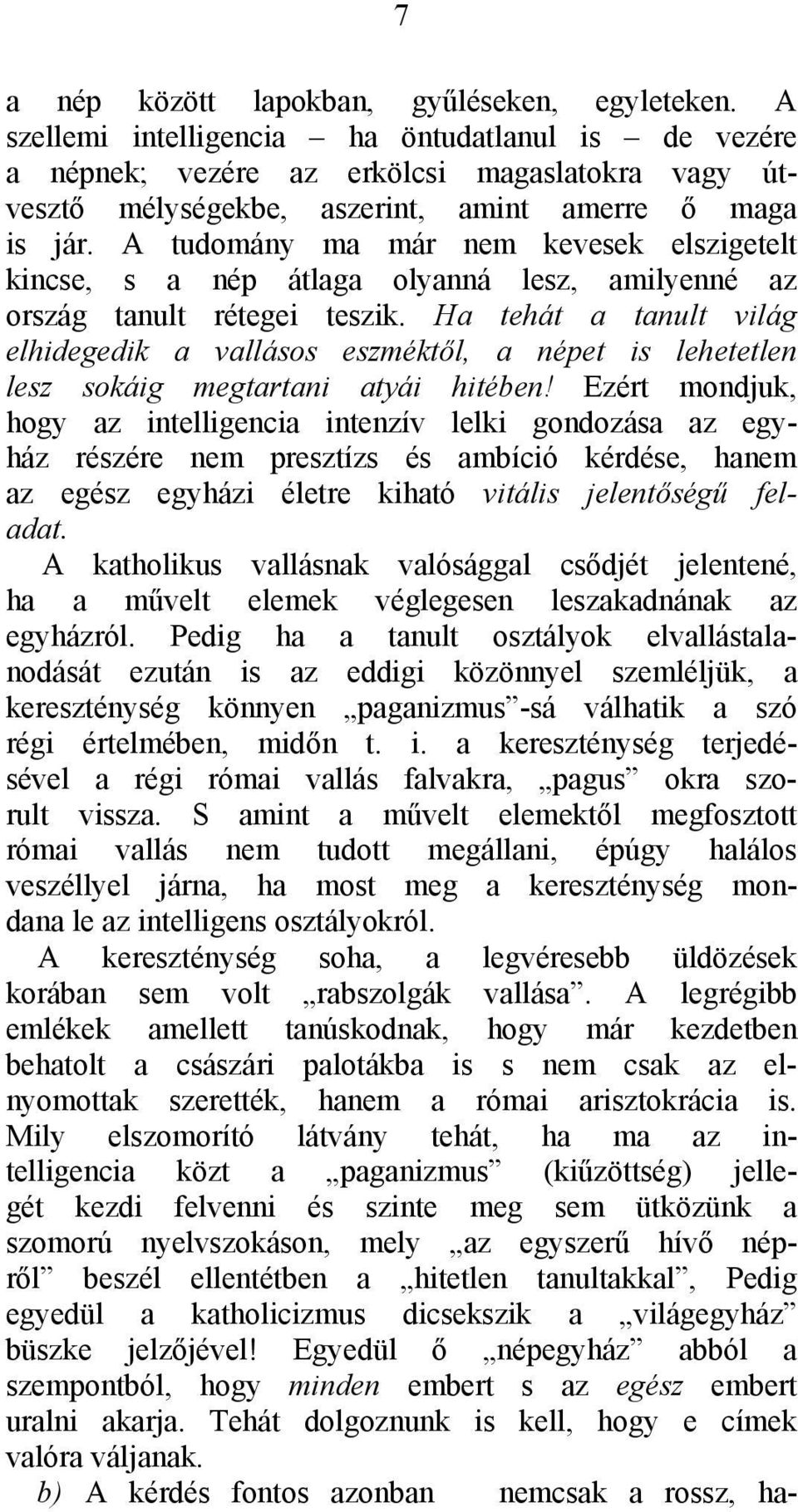 A tudomány ma már nem kevesek elszigetelt kincse, s a nép átlaga olyanná lesz, amilyenné az ország tanult rétegei teszik.