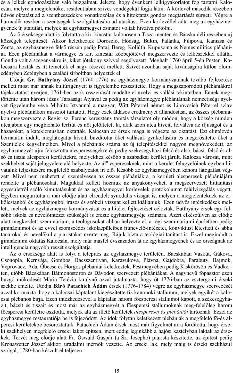 Ezen körlevéllel adta meg az egyházmegyének új statutáit, melyek az egyházmegyei zsinatot voltak hivatva pótolni. Az ő érseksége alatt is folytatta a kir.