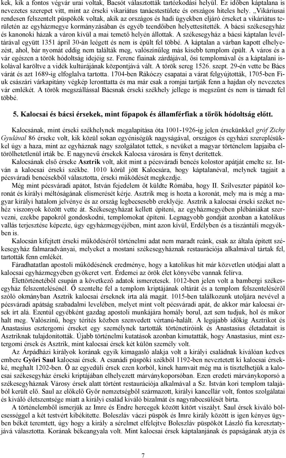 A bácsi székesegyház és kanonoki házak a váron kívül a mai temető helyén állottak. A székesegyház a bácsi káptalan levéltárával együtt 1351 ápril 30-án leégett és nem is épült fel többé.