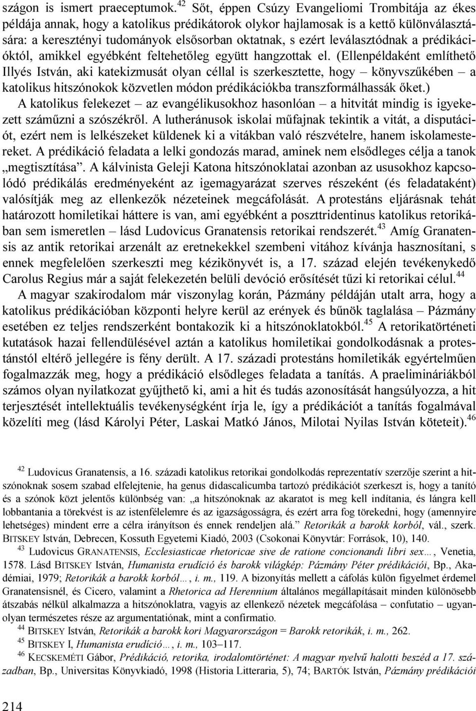 leválasztódnak a prédikációktól, amikkel egyébként feltehetőleg együtt hangzottak el.