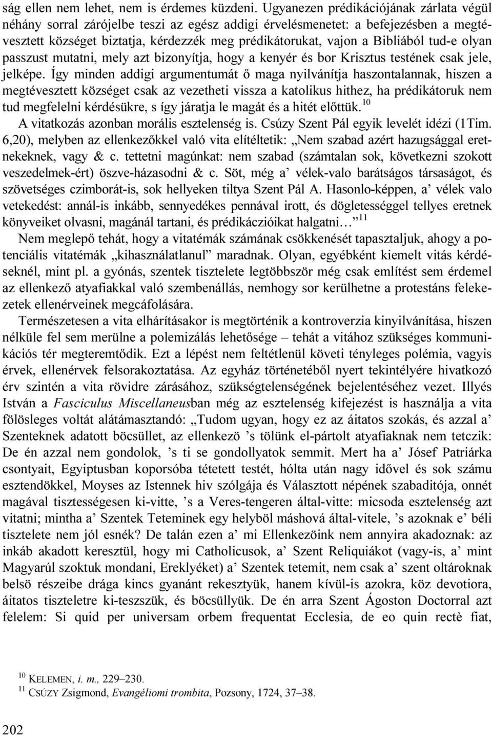 tud-e olyan passzust mutatni, mely azt bizonyítja, hogy a kenyér és bor Krisztus testének csak jele, jelképe.