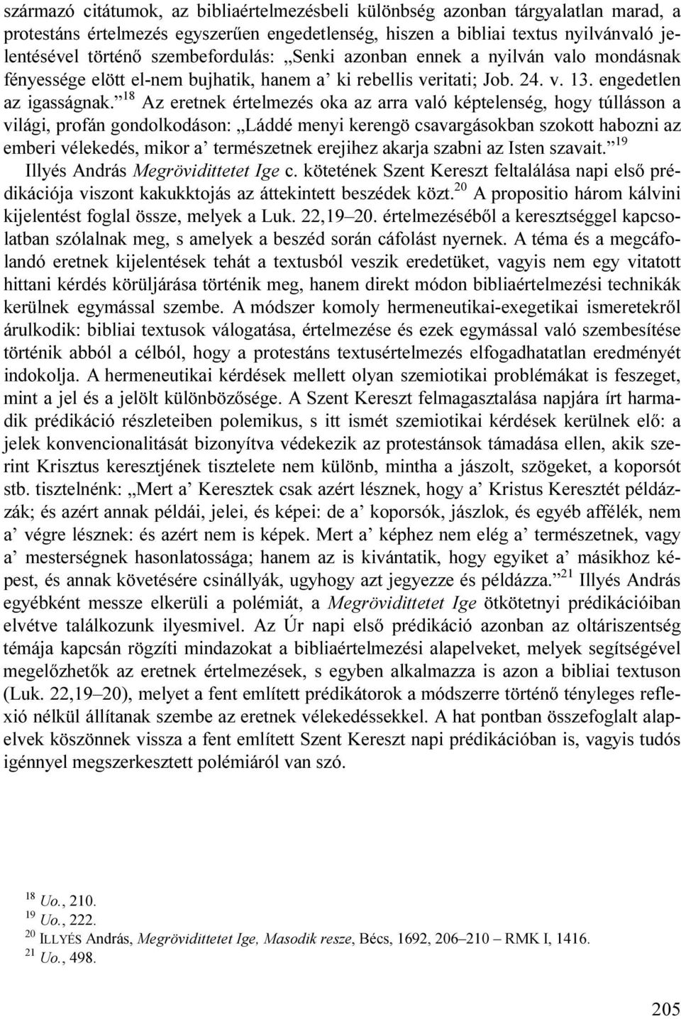 18 Az eretnek értelmezés oka az arra való képtelenség, hogy túllásson a világi, profán gondolkodáson: Láddé menyi kerengö csavargásokban szokott habozni az emberi vélekedés, mikor a természetnek