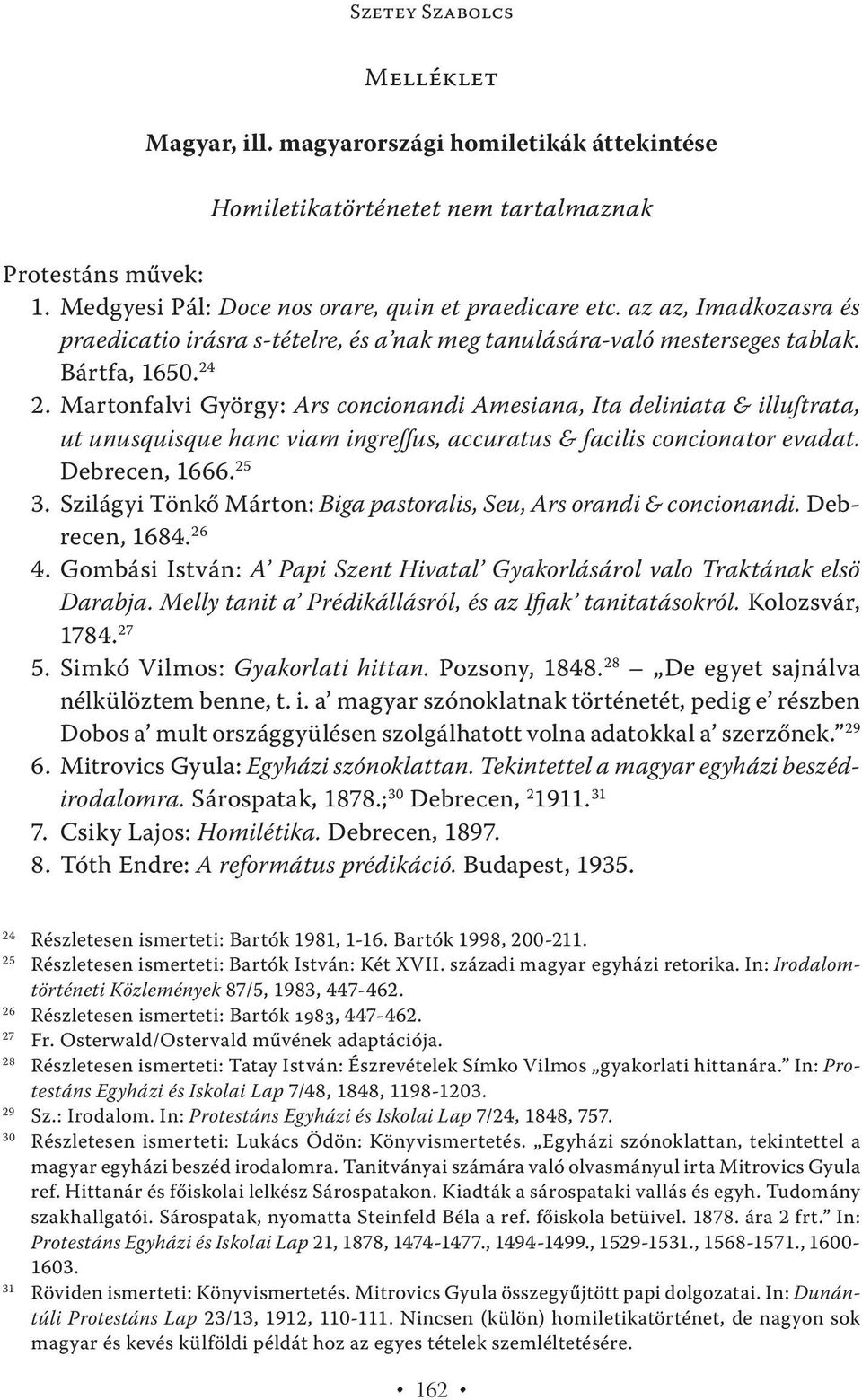 Martonfalvi György: Ars concionandi Amesiana, Ita deliniata & illuſtrata, ut unusquisque hanc viam ingreſſus, accuratus & facilis concionator evadat. Debrecen, 1666. 25 3.